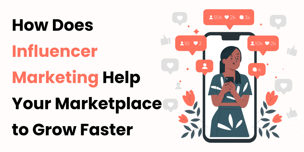 How Does Influencer Marketing Help Your Marketplace to Grow Faster