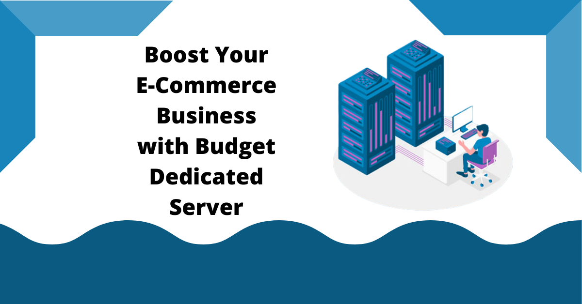 Boost Your E-Commerce Business with Budget Dedicated Server