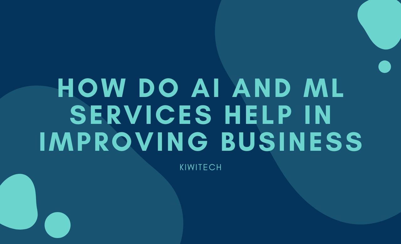How do AI and ML Services Help in Improving Business
