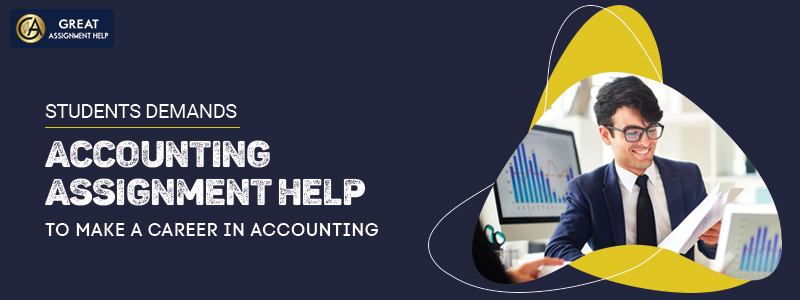 DEMAND FOR ACCOUNTING ASSIGNMENTS HELP TO MAKE A CAREER IN ACCOUNTING