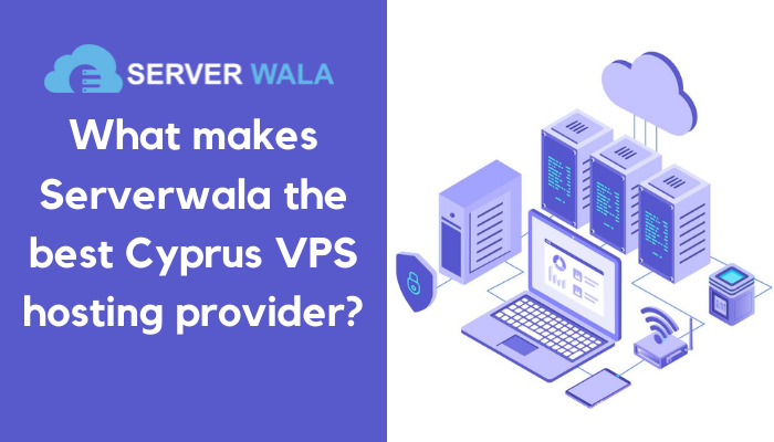 What makes Serverwala the best Cyprus VPS hosting provider?