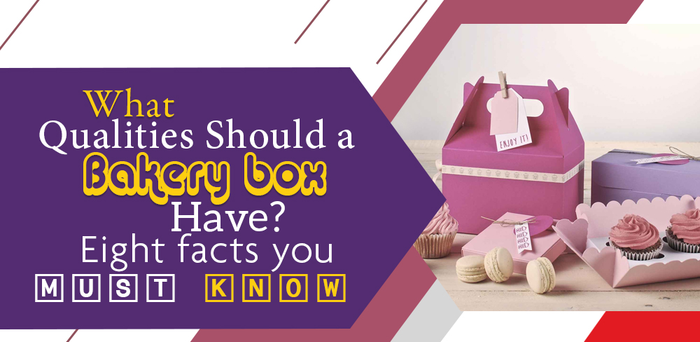 What qualities should a bakery box have? Eight facts you must know