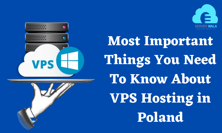 Most Important Things You Need To Know About VPS Hosting in Poland