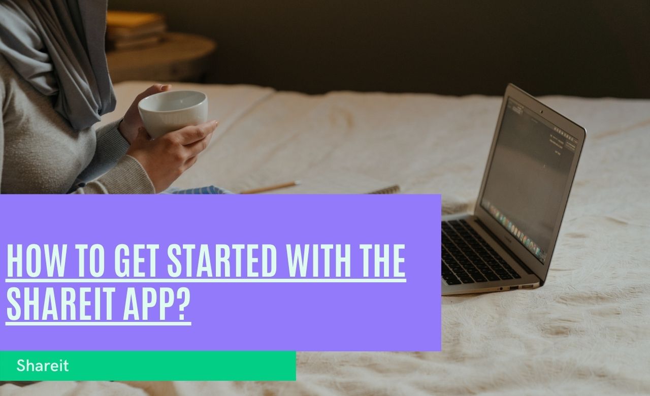 Guide on How to Get Started with the SHAREit App?