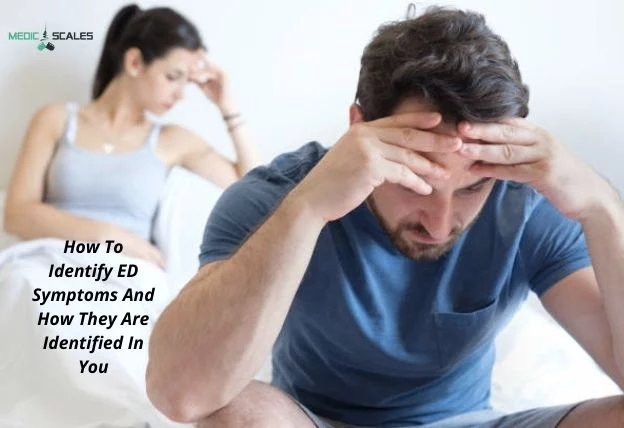 How To Identify ED Symptoms And How They Are Identified In You