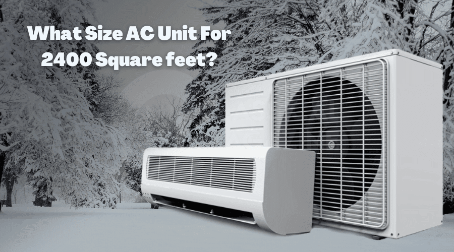 What Size AC Unit For 2400 Square feet