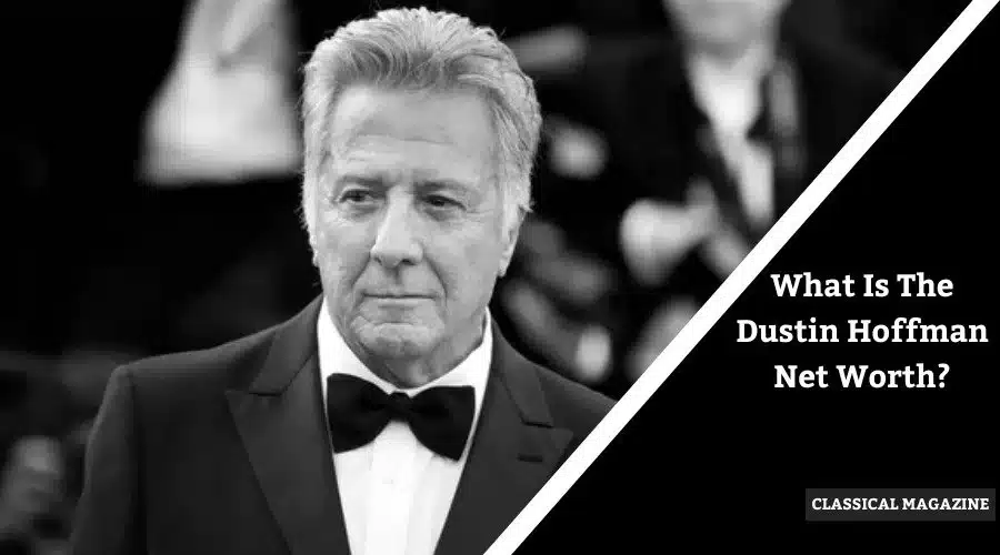 What Is The Dustin Hoffman Net Worth?