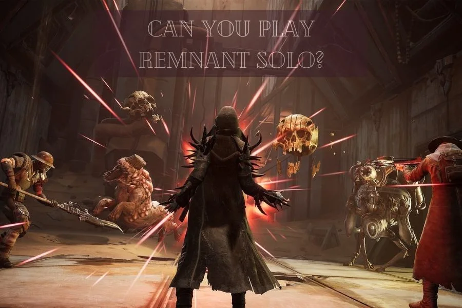 Can You Play Remnant Solo?