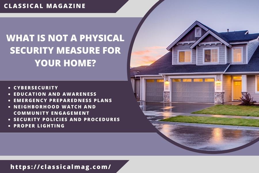 What is Not a Physical Security Measure for Your Home?